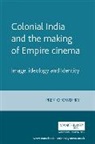 Prem Chowdhry, Chowdhry Prem - Colonial India and the Making of Empire Cinema