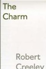 Robert Creeley - Charm