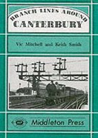 Vic Mitchell, Vic Smith Mitchell, Keith Smith - Branch Lines Around Canterbury