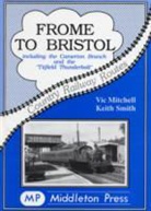 Vic Mitchell, Vic Smith Mitchell, Keith Smith - Frome to Bristol