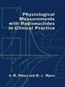 M. J. Myers, M.J. Myers, A. M. Peters, A.m. Peters, A.m. Myers Peters, Myers Peters - Physiological Measurement With Radionuclides in Clinical Practice