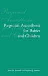 S. J. Mather, S. James Mather, Stephen J. Mather, J. M. Peutrell, Jane M. Peutrell, Jane M. Mather Peutrell... - Regional Anaesthesia in Babies and Children