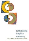 Jeffrey S. Bowers, Jeffrey S. Marsolek Bowers, Robert J. Fisk, Jeffrey S Bowers, Jeffrey S. Bowers, Chad J Marsolek... - Rethinking Implicit Memory