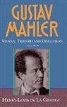 Henry-Louis de la Grange, Henry-Louis De La Grange, Henry-Louis de La Grange - Gustav Mahler: Volume 3. Vienna: Triumph and Disillusion (1904-1907)