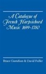 David Fuller, Bruce Gustafson, Bruce (Associate Professor of Music Gustafson, Bruce L. Fuller Gustafson - Catalogue of French Harpsichord Music 1699-1780