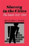 Richard C Wade, Richard C. Wade - Slavery in the Cities