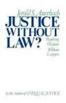 Jerold S. Auerbach, Auerbach Jerold S. - Justice Without Law