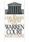 Bernard Schwartz, Bernard (Webb Professor of Law Schwartz, Schwartz Bernard - Unpublished Opinions of the Warren Court