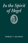 Professor Robert C. Solomon, Robert C. Solomon - In the Spirit of Hegel