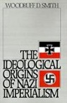 Woodruff D. Smith, Woodruff D. (Professor of History Smith, Smith Woodruff D. - Ideological Origins of Nazi Imperialism