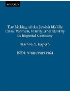Marion A. Kaplan - Making of the Jewish Middle Class