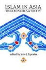 John L. Esposito, John L. Esposito, John L. Esposito - Islam in Asia