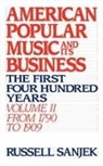 Russell Sanjek, Russell (Late Vice-President Sanjek - American Popular Music and Its Business: Volume Ii: From 1790 to 1909