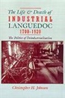Christopher H. Johnson, Christopher H. (Professor of History Johnson, Johnson Christopher H. - Life and Death of Industrial Languedoc, 1700-1920