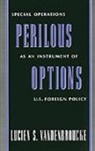 Lucien S. Vandenbroucke, Lucien S. (Foreign Service Officer Vandenbroucke, Vandenbroucke Lucien S. - Perilous Options