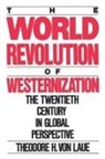 Theodore H. von Laue, Theodore H. von (Jacob and Frances Hiatt Professor of European History Laue, Theodore H.von Laue, Theodore H. Von Laue - World Revolution of Westernization