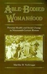 Martha H. Verbrugge, Martha H. (Associate Professor of Histo Verbrugge, Verbrugge Martha H. - Able-Bodied Womanhood