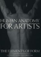 Eliot Goldfinger, Eliot (Artist/anatomist Goldfinger, Eliot (Artist/Anatomist; Instructor Goldfinger, Goldfinger Eliot, N Instructor - Human Anatomy for Artists