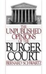 Bernard Schwartz, Bernard (Webb Professor of Law Schwartz, Schwartz Bernard - Unpublished Opinions of the Burger Court