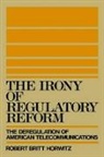 Robert Britt Horwitz, Robert Britt (Associate Professor of Comm Horwitz, Horwitz Robert Britt - Irony of Regulatory Reform