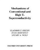 Vladimir Z. Kresin, Vladimir Z. (Staff Scientist Kresin, Vladimir Z. Morawitz Kresin, Kresin Vladimir Z., Hans Morawitz, Morawitz Hans... - Mechanisms of Conventional and High Tc Superconductivity