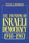 Peter Y. Medding, Peter Y. (Associate Professor of Politica Medding, Peter Y. (Associate Professor of Political Science Medding, Medding Peter Y. - Founding of Israeli Democracy, 1948-1967