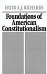 David A. J. Richards, David A. J. (Professor of Law Richards, Richards David A. J. - Foundations of American Constitutionalism