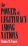 Thomas M. Franck, Thomas M. (M. &amp; I. Becker Professor Franck - Power of Legitimacy Among Nations