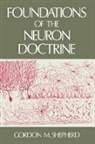Gordon M. Shepherd, Gordon M. (Professor of Neuroscience Shepherd, Shepherd Gordon M. - Foundations of the Neuron Doctrine