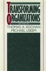 Thomas A. (Bunker Professor of Industrial Kochan, Michael Kochan Useem, Thomas A. Kochan, Thomas A. (Bunker Professor of Industrial Relations Kochan, Thomas A. Professor Kochan, Kochan Thomas A.... - Transforming Organizations