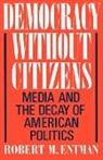 Robert M. Entman, Robert M. (Professor of Communications Entman, Entman Robert M. - Democracy Without Citizens