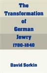David Sorkin, David (Fellow of St Antony''s College and Sorkin, David (Fellow of St Antony's College and the Oxford Centre for Postgraduate Hebrew Studies Sorkin - Transformation of German Jewry, 1780-1840