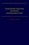 Stephen L. Adler, Stephen L. (Einstein Professor of Physics Adler, Adler Stephen L. - Quaternionic Quantum Mechanics and Quantum Fields