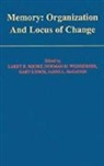 Larry R. (Professor of Psychiatry Squire, Larry R. Lynch Squire, Gary Lynch, Lynch Gary, James L. McGaugh, James L. (Professors of Psychobiology McGaugh... - Memory: Organization and Locus of Change
