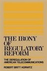 Robert Britt Horwitz, Robert Britt (Associate Professor of Comm Horwitz, Robert Britt (Associate Professor of Communication Horwitz, Horwitz Robert Britt - Irony of Regulatory Reform