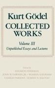 Kurt Godel, Kurt Gödel, Kurt Goedel, John W. Dawson, Jr. Dawson, … - Kurt Godel: Collected Works: Volume III Unpublished Essays and Lectures