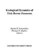 Thomas N Mather, Thomas N. Mather, Daniel E Sonenshine, Daniel E. Sonenshine, Daniel E. (Department of Biological Sc Sonenshine, Daniel E. Mather Sonenshine... - Ecological Dynamics of Tick-Borne Zoonoses