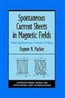 Eugene N. Parker, Eugene Newman (Professor of Physics and As Parker, Parker Eugene Newman - Spontaneous Current Sheets in Magnetic Fields