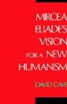 David Cave, David (Assistant Professor of Religious Stud Cave, John David Cave Cave, Cave David - Mircea Eliade''s Vision for a New Humanism