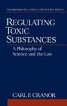 Carl F Cranor, Carl F. Cranor, Carl F. (Professor of Philosophy Cranor, Cranor Carl F. - Regulating Toxic Substances