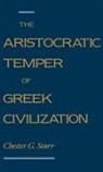 Chester G Starr, Chester G. Starr, Chester G. (Bentley Professor of History Starr, Starr Chester G. - Aristocratic Temper of Greek Civilization