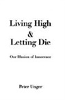 Peter Unger, Peter (Professor of Philosophy Unger, Unger Peter - Living High and Letting Die