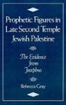 Rebecca Gray, Gray Rebecca - Prophetic Figures in Late Second Temple Jewish Palestine