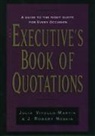J. Vitullo-Martin, Julia Vitullo-Martin, Julia Moskin Vitullo-Martin, J Robert Moskin, J. Robert Moskin, Julia Vitullo-Martin... - Executive''s Book of Quotations
