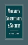 David Copp, David (Professor of Philosophy Copp - Morality, Normativity, and Society