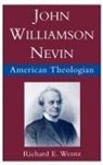 Richard E. Wentz, Richard E. (Professor of Religious Studies Wentz, Wentz Richard E. - John Williamson Nevin, American Theologian