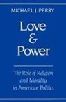 Perry, Michael J. Perry, Michael J. (Howard J. Trienans Professor of Perry, Michael J. (Howard J. Trienans Professor of Law Perry - Love and Power