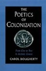 Carol Dougherty, Carol (Assistant Professor of Greek and Dougherty, Carol (Assistant Professor of Greek and Latin Dougherty, Dougherty Carol - Poetics of Colonization