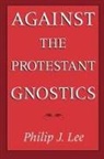 Philip J. Lee, Philip J. (Presbyterian Parish Minister Lee, Lee Philip J. - Against the Protestant Gnostics