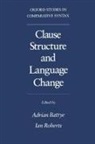 Adrian Battye, Adrian (Late Professor of Linguistics Battye, Adrian Roberts Battye, Adrian Battye, Battye Adrian, Ian Roberts... - Clause Structure and Language Change